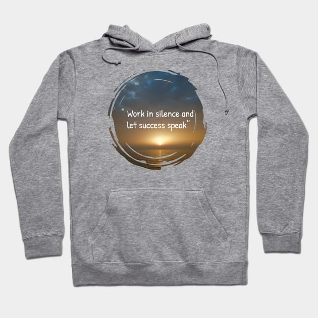 Work in silence and let success speak, inspiration and motivational quotes with sunset background Hoodie by HB WOLF Arts